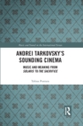 Andrei Tarkovsky's Sounding Cinema : Music and Meaning from Solaris to The Sacrifice - Book