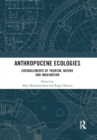 Anthropocene Ecologies : Entanglements of Tourism, Nature and Imagination - Book