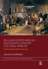 William Hunter and his Eighteenth-Century Cultural Worlds : The Anatomist and the Fine Arts - Book