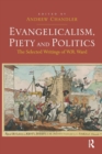 Evangelicalism, Piety and Politics : The Selected Writings of W.R. Ward - Book