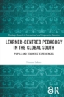 Learner-Centred Pedagogy in the Global South : Pupils and Teachers’ Experiences - Book