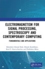 Electromagnetism for Signal Processing, Spectroscopy and Contemporary Computing : Fundamentals and Applications - Book