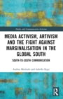 Media Activism, Artivism and the Fight Against Marginalisation in the Global South : South-to-South Communication - Book