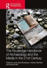 The Routledge Handbook of Archaeology and the Media in the 21st Century - Book