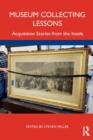 Museum Collecting Lessons : Acquisition Stories from the Inside - Book