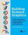 Building Science Graphics : An Illustrated Guide to Communicating Science through Diagrams and Visualizations - Book