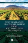 Next Generation Healthcare Systems Using Soft Computing Techniques - Book