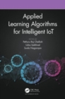 Applied Learning Algorithms for Intelligent IoT - Book