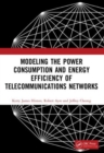 Modeling the Power Consumption and Energy Efficiency of Telecommunications Networks - Book