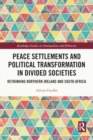 Peace Settlements and Political Transformation in Divided Societies : Rethinking Northern Ireland and South Africa - Book