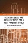 Designing Smart and Resilient Cities for a Post-Pandemic World : Metropandemic Revolution - Book