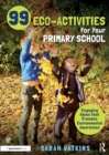 99 Eco-Activities for Your Primary School : Engaging Ideas that Promote Environmental Awareness - Book