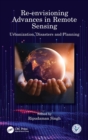 Re-envisioning Advances in Remote Sensing : Urbanization, Disasters and Planning - Book
