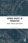 Human Rights in Probation : Theory, Practice and Balance - Book