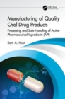 Manufacturing of Quality Oral Drug Products : Processing and Safe Handling of Active Pharmaceutical Ingredients (API) - Book