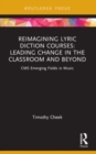 Reimagining Lyric Diction Courses: Leading Change in the Classroom and Beyond : CMS Emerging Fields in Music - Book