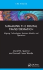 Managing the Digital Transformation : Aligning Technologies, Business Models, and Operations - Book