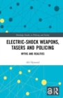 Electric-Shock Weapons, Tasers and Policing : Myths and Realities - Book
