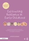Cultivating Resilience in Early Childhood : A Practical Guide to Support the Mental Health and Wellbeing of Young Children - Book