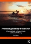 Promoting Healthy Behaviour : A Practical Guide to Physical Health and Mental Wellbeing - Book