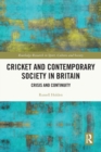 Cricket and Contemporary Society in Britain : Crisis and Continuity - Book