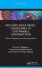 Polymer-Silica Based Composites in Sustainable Construction : Theory, Preparation and Characterizations - Book