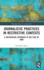 Journalistic Practices in Restrictive Contexts : A Sociological Approach to the Case of Iran - Book