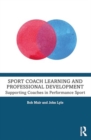 Sport Coach Learning and Professional Development : Supporting Coaches in Performance Sport - Book