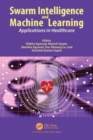 Swarm Intelligence and Machine Learning : Applications in Healthcare - Book