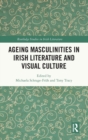 Ageing Masculinities in Irish Literature and Visual Culture - Book