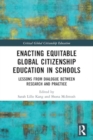 Enacting Equitable Global Citizenship Education in Schools : Lessons from Dialogue between Research and Practice - Book