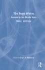 The Beast Within : Animals in the Middle Ages - Book