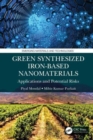 Green Synthesized Iron-based Nanomaterials : Applications and Potential Risks - Book