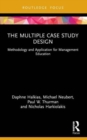 The Multiple Case Study Design : Methodology and Application for Management Education - Book