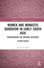 Women and Monastic Buddhism in Early South Asia : Rediscovering the Invisible Believers - Book
