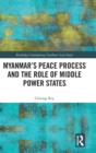Myanmar's Peace Process and the Role of Middle Power States - Book