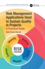 Risk Management Applications Used to Sustain Quality in Projects : A Practical Guide - Book