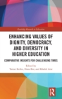Enhancing Values of Dignity, Democracy, and Diversity in Higher Education : Comparative Insights for Challenging Times - Book