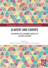 Slavery and Europe : Exploring the Economic Impact of Atlantic Slavery - Book