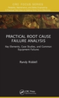 Practical Root Cause Failure Analysis : Key Elements, Case Studies, and Common Equipment Failures - Book