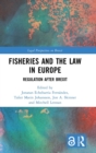 Fisheries and the Law in Europe : Regulation After Brexit - Book