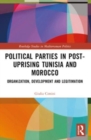 Political Parties in Post-Uprising Tunisia and Morocco : Organization, Development and Legitimation - Book