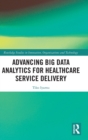 Advancing Big Data Analytics for Healthcare Service Delivery - Book