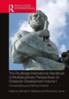 The Routledge International Handbook of Multidisciplinary Perspectives on Character Development, Volume I : Conceptualizing and Defining Character - Book