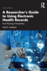 A Researcher's Guide to Using Electronic Health Records : From Planning to Presentation - Book