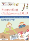 Supporting Children with DLD : A User Guide About Developmental Language Disorder - Book