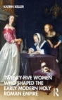 Twenty-Five Women Who Shaped the Early Modern Holy Roman Empire - Book