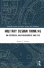 Military Design Thinking : An Historical and Paradigmatic Analysis - Book