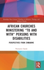 African Churches Ministering 'to and with' Persons with Disabilities : Perspectives from Zimbabwe - Book