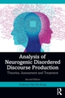 Analysis of Neurogenic Disordered Discourse Production : Theories, Assessment and Treatment - Book